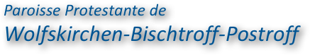 Paroisse Protestante deWolfskirchen-Bischtroff-Postroff